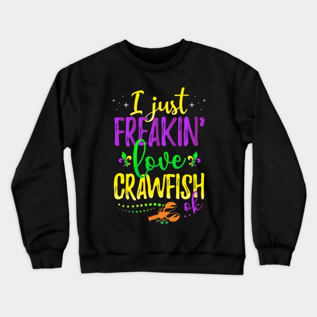 I Just Freakin Love Crawfish Mardi Gras Party Crewneck Sweatshirt by ScottsRed